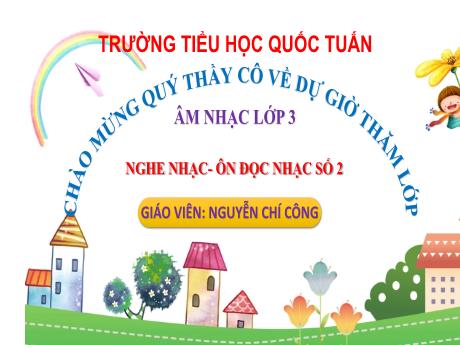 Bài giảng Âm nhạc 3 (Kết nối tri thức) - Chủ đề 3, Tiết 11: Nghe nhạc Bài đi học, Ôn đọc nhạc bài số 3 - Nguyễn Chí Công