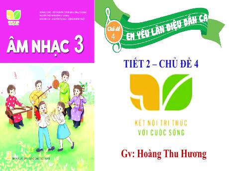 Bài giảng Âm nhạc 3 (Kết nối tri thức) - Chủ đề 4, Tiết 2: Ôn tập bài hát Khúc nhạc trên nương xa - Năm học 2024-2025 - Hoàng Thu Hương