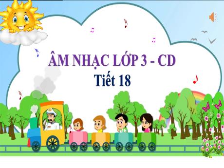 Bài giảng Âm nhạc 3 (Kết nối tri thức) - Tiết 18: Ôn tập kiểm tra học kì I - Năm học 2024-2025 - Trường Tiểu học Trường Thọ