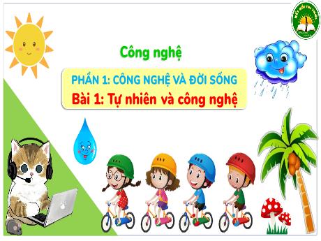 Bài giảng Công nghệ 3 (Kết nối tri thức) - Bài 1: Tự nhiên và công nghệ - Năm học 2024-2025 - Trường Tiểu học Trường Thọ