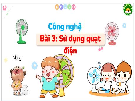 Bài giảng Công nghệ 3 (Kết nối tri thức) - Bài 3: Sử dụng quạt điện - Năm học 2024-2025 - Trường Tiểu học Trường Thọ