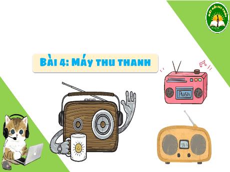 Bài giảng Công nghệ 3 (Kết nối tri thức) - Bài 4: Máy thu thanh - Năm học 2024-2025 - Trường Tiểu học Trường Thọ
