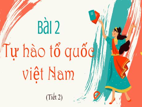 Bài giảng Đạo đức 3 (Kết nối tri thức) - Bài 2: Tự hào tổ quốc Việt Nam (Tiết 2) - Trường Tiểu học Bát Trang