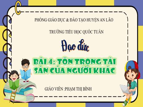 Bài giảng Đạo đức 3 (Kết nối tri thức) - Bài 4: Tôn trọng tài sản của người khác - Phạm Thị Bình