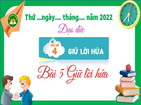 Bài giảng Đạo đức 3 (Kết nối tri thức) - Bài 5: Giữ lời hứa - Năm học 2022-2023 - Trường Tiểu học Bát Trang