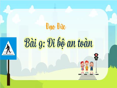 Bài giảng Đạo đức 3 (Kết nối tri thức) - Bài 9: Đi bộ an toàn - Năm học 2024-2025 - Trường Tiểu học Trường Thọ