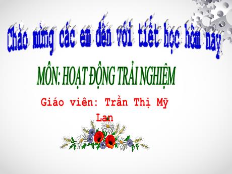 Bài giảng Hoạt động trải nghiệm 1 (Kết nối tri thức) - Bài 3: Cảm xúc của em - Trần Thị Mỹ Lan