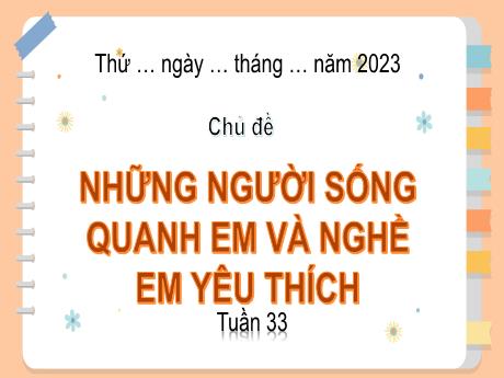 Bài giảng Hoạt động trải nghiệm 3 (Chân trời sáng tạo) - Chủ đề 9: Những người sống quanh em và nghề em yêu thích, Tuần 33 (Tiết 1) - Năm học 2022-2023 - Trường Tiểu học Bát Trang