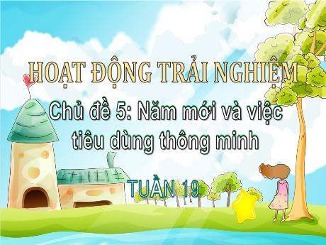 Bài giảng Hoạt động trải nghiệm 3 (Chân trời sáng tạo) - Chủ đề 5: Năm mới và việc tiêu dùng thông minh - Năm học 2024-2025 - Trường Tiểu học Trường Thọ