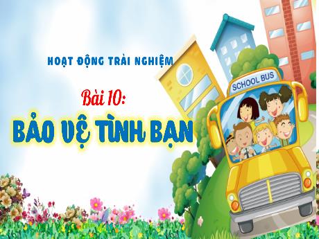 Bài giảng Hoạt động trải nghiệm 3 (Kết nối tri thức) - Bài 10: Bảo vệ tình bạn - Năm học 2024-2025 - Trường Tiểu học Trường Thọ