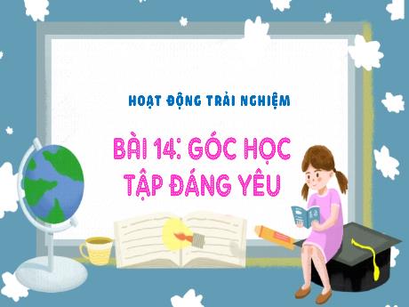 Bài giảng Hoạt động trải nghiệm 3 (Kết nối tri thức) - Bài 14: Góc học tập đáng yêu - Năm học 2024-2025 - Trường Tiểu học Trường Thọ