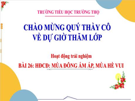 Bài giảng Hoạt động trải nghiệm 3 (Kết nối tri thức) - Bài 26: Mùa đông ấm áp, mùa hè vui - Năm học 2024-2025 - Trường Tiểu học Trường Thọ