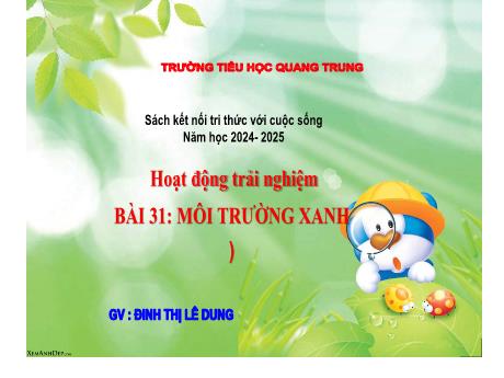 Bài giảng Hoạt động trải nghiệm 3 (Kết nối tri thức) - Bài 31: Môi trường xanh - Năm học 2024-2025 - Trường Tiểu học Quang Trung