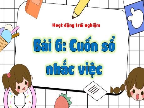 Bài giảng Hoạt động trải nghiệm 3 (Kết nối tri thức) - Bài 6: Cuốn sổ nhắc việc - Năm học 2024-2025 - Trường Tiểu học Trường Thọ