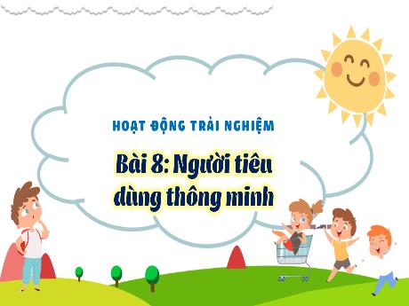 Bài giảng Hoạt động trải nghiệm 3 (Kết nối tri thức) - Bài 8: Người tiêu dùng thông minh - Năm học 2024-2025 - Trường Tiểu học Trường Thọ