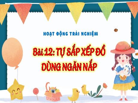 Bài giảng Hoạt động trải nghiệm 3 (Kết nối tri thức) - Tuần 13, Bài 12: Tự sắp xếp đồ dùng ngăn nắp - Năm học 2024-2025 - Trường Tiểu học Trường Thọ