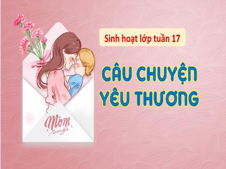 Bài giảng Hoạt động trải nghiệm 3 (Kết nối tri thức) - Tuần 17: Câu chuyện yêu thương - Năm học 2024-2025 - Trường Tiểu học Trường Thọ