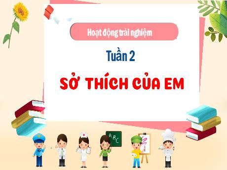 Bài giảng Hoạt động trải nghiệm 3 (Kết nối tri thức) - Tuần 2, Chủ đề: Sở thích của em - Năm học 2024-2025 - Trường Tiểu học Trường Thọ