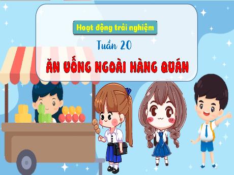 Bài giảng Hoạt động trải nghiệm 3 (Kết nối tri thức) - Tuần 20, Chủ đề: Ăn uống ngoài hàng quán - Năm học 2024-2025 - Trường Tiểu học Trường Thọ