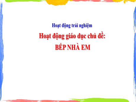 Bài giảng Hoạt động trải nghiệm 3 (Kết nối tri thức) - Tuần 21, Chủ đề: Bếp nhà em - Năm học 2024-2025 - Trường Tiểu học Trường Thọ