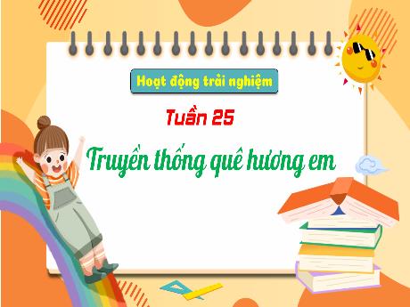 Bài giảng Hoạt động trải nghiệm 3 (Kết nối tri thức) - Tuần 25, Chủ đề: Truyền thống quê hương em - Năm học 2024-2025 - Trường Tiểu học Trường Thọ