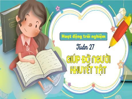 Bài giảng Hoạt động trải nghiệm 3 (Kết nối tri thức) - Tuần 27, Chủ đề: Giúp đỡ người khuyết tật - Năm học 2024-2025 - Trường Tiểu học Trường Thọ