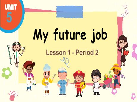 Bài giảng Tiếng Anh 5 (Global Success) - Unit 5: My fiture job, Lesson 1, Period 2 - Năm học 2024-2025 - Trường Tiểu học Trường Thọ