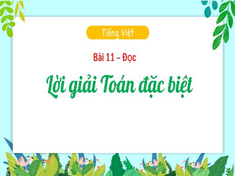 Bài giảng Tiếng Việt 3 (Đọc) Kết nối tri thức - Bài 11: Lời giải Toán đặc biệt - Năm học 2024-2025 - Trường Tiểu học Trường Thọ