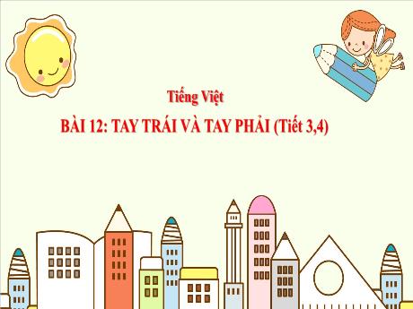 Bài giảng Tiếng Việt 3 (Kết nối tri thức) - Bài 12: Tay trái và tay phải (Tiết 3+4) - Năm học 2024-2025 - Trường Tiểu học Trường Thọ