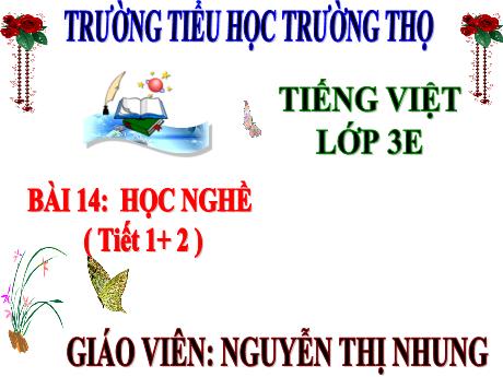 Bài giảng Tiếng Việt 3 (Kết nối tri thức) - Bài 14: Học nghề (Tiết 1+2) - Năm học 2024-2025 - Nguyễn Thị Nhung