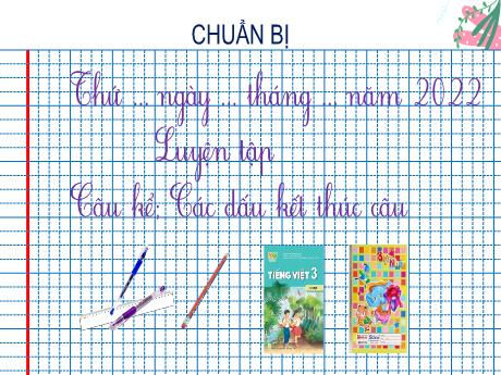 Bài giảng Tiếng Việt 3 (Kết nối tri thức) - Bài 14: Luyện tập Câu kể; Các dấu kết thúc câu - Năm học 2022-2023 - Trưởng Tiểu học Quang Trung