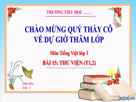 Bài giảng Tiếng Việt 3 (Kết nối tri thức) - Bài 15: Thư viện (Tiết 1+2) - Trường Tiểu học Bát Trang