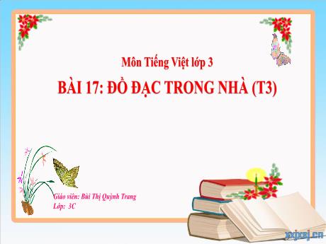 Bài giảng Tiếng Việt 3 (Kết nối tri thức) - Bài 17: Nghe - viết: Đồ đạc trong nhà (Tiết 3) - Bùi Thị Quỳnh Trang