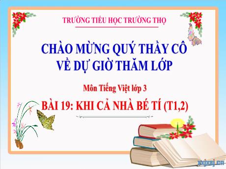 Bài giảng Tiếng Việt 3 (Kết nối tri thức) - Bài 19: Khi cả nhà bé tí (Tiết 1+2) - Năm học 2024-2025 - Trường Tiểu học Trường Thọ