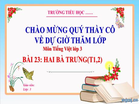 Bài giảng Tiếng Việt 3 (Kết nối tri thức) - Bài 23: Hai Bà Trưng (Tiết 1+2) - Trường Tiểu học Bát Trang