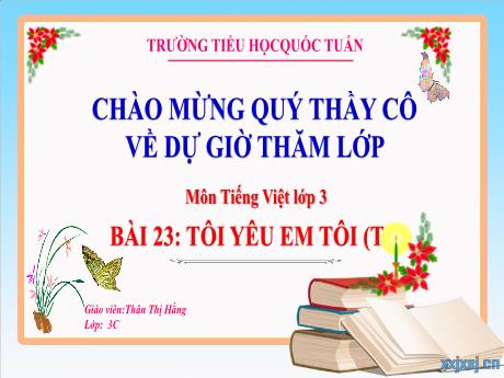 Bài giảng Tiếng Việt 3 (Kết nối tri thức) - Bài 23: Tôi yêu em tôi (Tiết 3) - Thân Thị Hằng