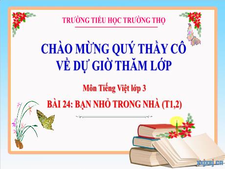 Bài giảng Tiếng Việt 3 (Kết nối tri thức) - Bài 24: Bạn nhỏ trong nhà (Tiết 1+2) - Năm học 2024-2025 - Trường Tiểu học Trường Thọ