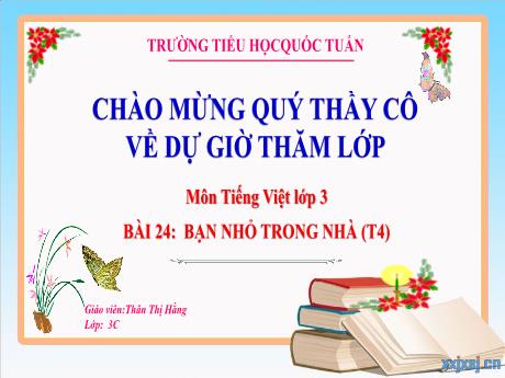 Bài giảng Tiếng Việt 3 (Kết nối tri thức) - Bài 24: Bạn nhỏ trong nhà (Tiết 4) - Thân Thị Hằng
