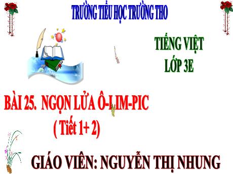 Bài giảng Tiếng Việt 3 (Kết nối tri thức) - Bài 25: Ngọn lửa Ô-lim-pic (Tiết 1+2) - Năm học 2024-2025 - Nguyễn Thị Nhung
