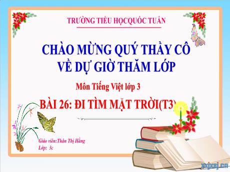 Bài giảng Tiếng Việt 3 (Kết nối tri thức) - Bài 26: Đi tìm mặt trời (Tiết 3) - Thân Thị Hằng