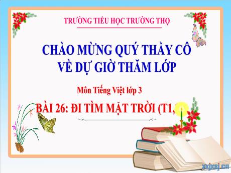 Bài giảng Tiếng Việt 3 (Kết nối tri thức) - Bài 26: Đi tìm mặt trời (Tiết 1+2) - Năm học 2024-2025 - Trường Tiểu học Trường Thọ
