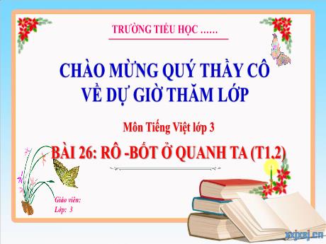 Bài giảng Tiếng Việt 3 (Kết nối tri thức) - Bài 26: Rô-bốt ở quanh ta (Tiết 1+2) - Trường Tiểu học Bát Trang
