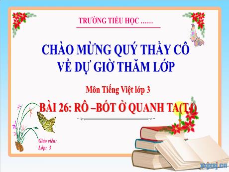 Bài giảng Tiếng Việt 3 (Kết nối tri thức) - Bài 26: Rô-bốt ở quanh ta (Tiết 4) - Trường Tiểu học Bát Trang