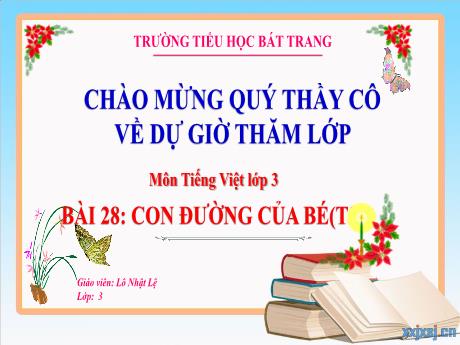 Bài giảng Tiếng Việt 3 (Kết nối tri thức) - Bài 28: Con đường của bé (Tiết 5) - Lô Nhật Lệ