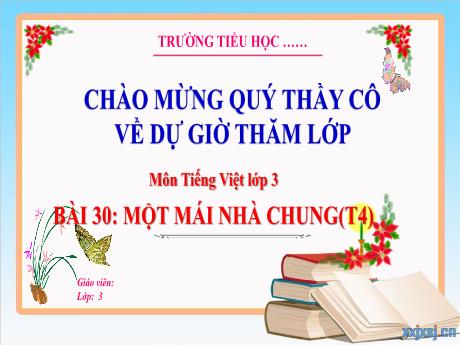 Bài giảng Tiếng Việt 3 (Kết nối tri thức) - Bài 30: Một mái nhà chung (Tiết 4) - Trường Tiểu học Bát Trang