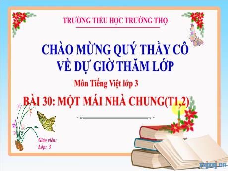 Bài giảng Tiếng Việt 3 (Kết nối tri thức) - Bài 30: Một mái nhà chung (Tiết 1+2) - Năm học 2024-2025 - Trường Tiểu học Trường Thọ