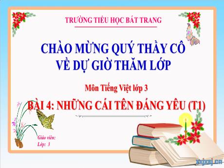 Bài giảng Tiếng Việt 3 (Kết nối tri thức) - Bài 4: Những cái tên đáng yêu (Tiết 1) - Trường Tiểu học Bát Trang