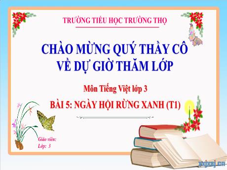 Bài giảng Tiếng Việt 3 (Kết nối tri thức) - Bài 5: Ngày hội rừng xanh (Tiết 1) - Năm học 2024-2025 - Trường Tiểu học Trường Thọ
