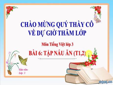 Bài giảng Tiếng Việt 3 (Kết nối tri thức) - Bài 6: Tập nấu ăn (Tiết 1+2) - Trường Tiểu học Bát Trang
