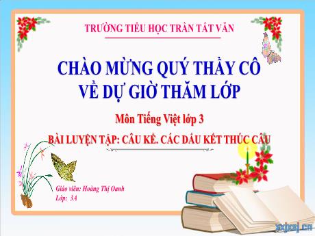Bài giảng Tiếng Việt 3 (Kết nối tri thức) - Bài: Luyện tập Câu kể. Các dấu kết thúc câu - Hoàng Thị Oanh
